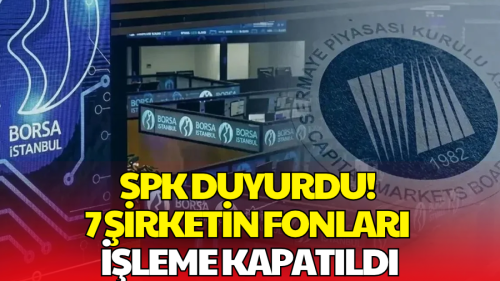 SPK'dan Dikkat Çeken Karar! 7 Şirketin Fonları İşleme Kapatıldı